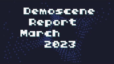 Demoscene Report March 2023