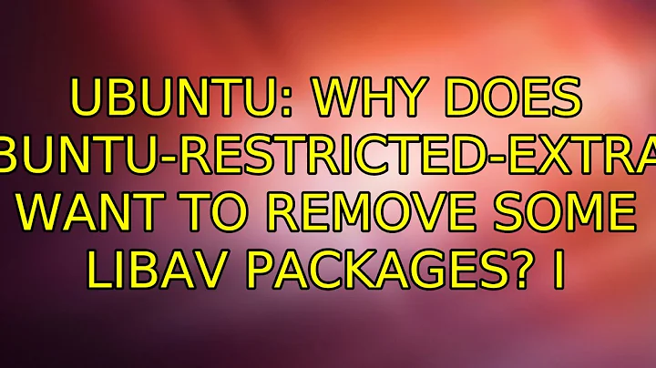 Ubuntu: Why does ubuntu-restricted-extras want to remove some libav packages? (2 Solutions!!)