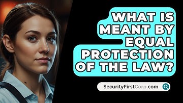 What Is Meant By Equal Protection Of The Law? - SecurityFirstCorp.com