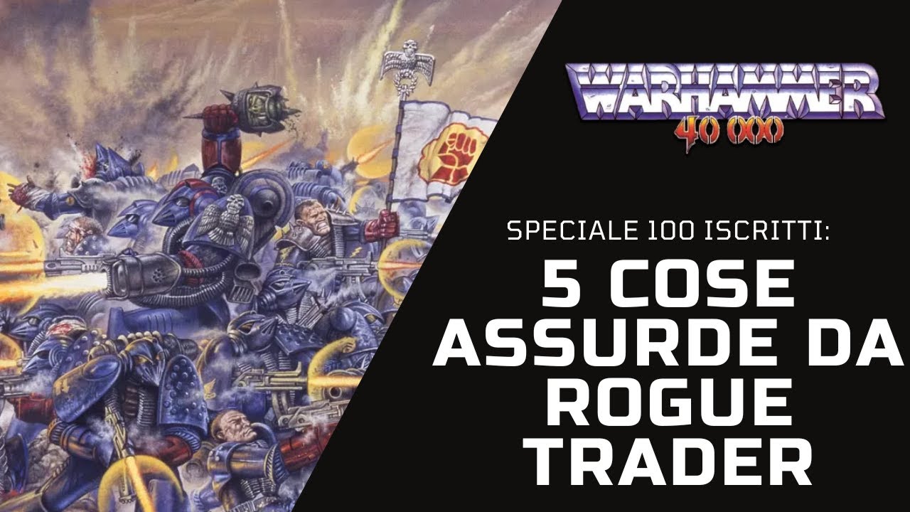 SPECIALE 100 ISCRITTI! 5 COSE ASSURDE DA ROGUE TRADER! Lore della prima edizione di Warhammer 40000