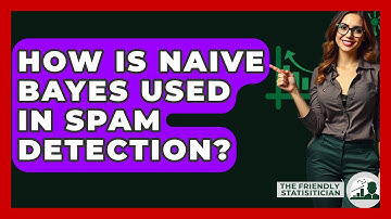 How Is Naive Bayes Used In Spam Detection? - The Friendly Statistician