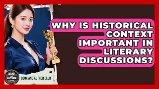 Why Is Historical Context Important In Literary Discussions? - Book and Author Club