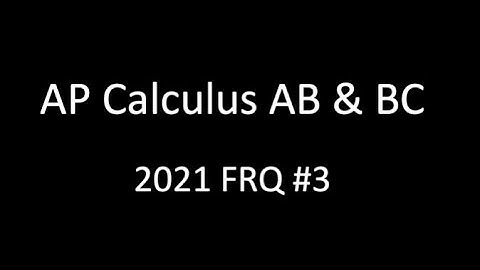AP Calculus AB & BC 2021 FRQ #3