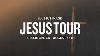 Jesus Tour - Fullerton, Ca | August 15Th, 2023