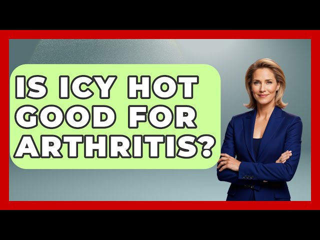 Is Icy Hot Good For Arthritis? - Orthopedic Support Network