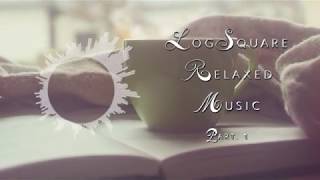 [Playlist] LogSquare Relaxed Music 1 (VLOG Music with No Copyright)