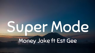 Money Jake ft Est Gee - Super Mode (Lyrics)