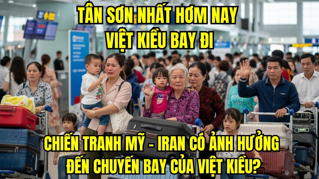 Sân bay Tân Sơn Nhất hôm nay: Chiến tranh Mỹ – Iran có ảnh hưởng đến chuyến bay của Việt kiều?