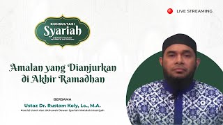 Konsultasi Syariah - Amalan yang Dianjurkan di Akhir Ramadhan