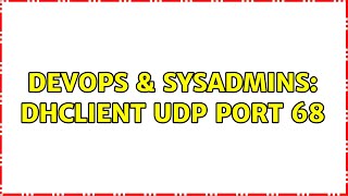 DevOps & SysAdmins: dhclient UDP port 68 (2 Solutions!!) Net Worth