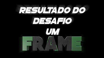 Resultado do desafio 1 frame :D
