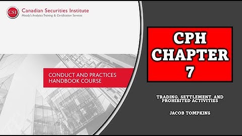 Conduct and Practices Handbook CPH Chapter 7: Trading, Settlement and Prohibited Activities