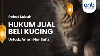 Hukum Jual Beli Kucing | Ustadz Ammi Nur Baits, S.T., B.A. & Ustadz Muhammad Abu Rivai