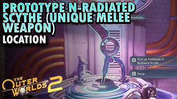 The Outer Worlds 2 : Prototype N Radiated Scythe Location Unique Melee Weapon