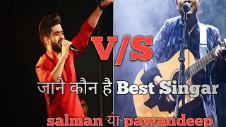 Salman Ali||And Pawandeep||who Is Best Singer||