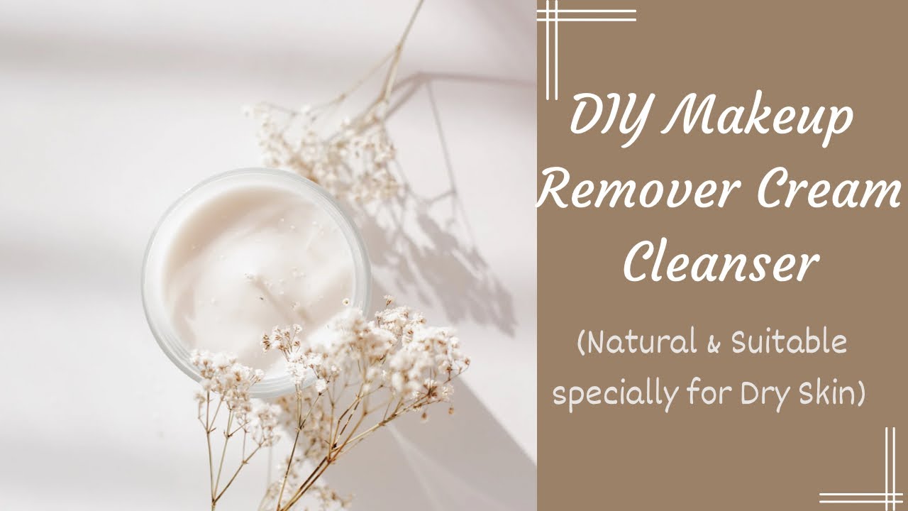 DIY Makeup Remover Cream Cleanser YouTube