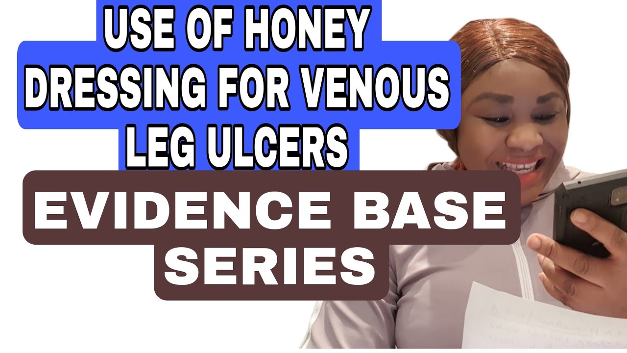 EVIDENCE BASE SERIES (USE OF HONEY DRESSING FOR VENOUS LEG ULCERS) NMC