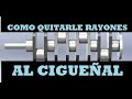 COMO QUITARLE  RAYONES AL CIGUEÑAL FACIL Y RAPIDO