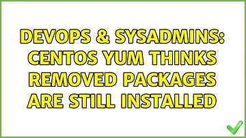 DevOps & SysAdmins: CentOS yum thinks removed packages are still installed (2 Solutions!!)