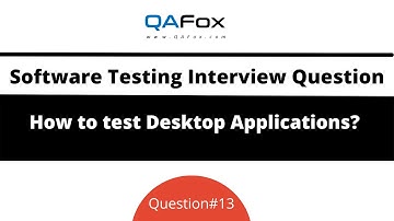 How to test Desktop Applications? (Software Testing Interview Question #13)
