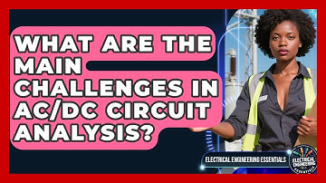 What Are the Main Challenges in AC/DC Circuit Analysis? | Electrical Engineering Essentials News