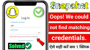 Snapchat Fix Oops! We could not find matching credentials problem solve Error Message (FIX)
