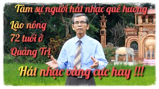 Giọng Ca Cực Hay Có Một Không Hai Của Lão Nông 72 Tuổi ở Quảng Trị | Tâm Sự Người Hát Nhạc Quê Hương