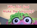 Why Did God Make the Ungodly?