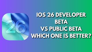 Ios 26 Developer Beta Vs Ios 26 Public Beta Which Is Better