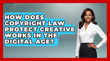 How Does Copyright Law Protect Creative Works in the Digital Age?