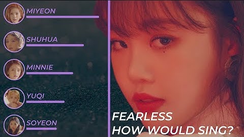 How Would (G)I-DLE Sing “FEARLESS” (LE SSERAFIM)