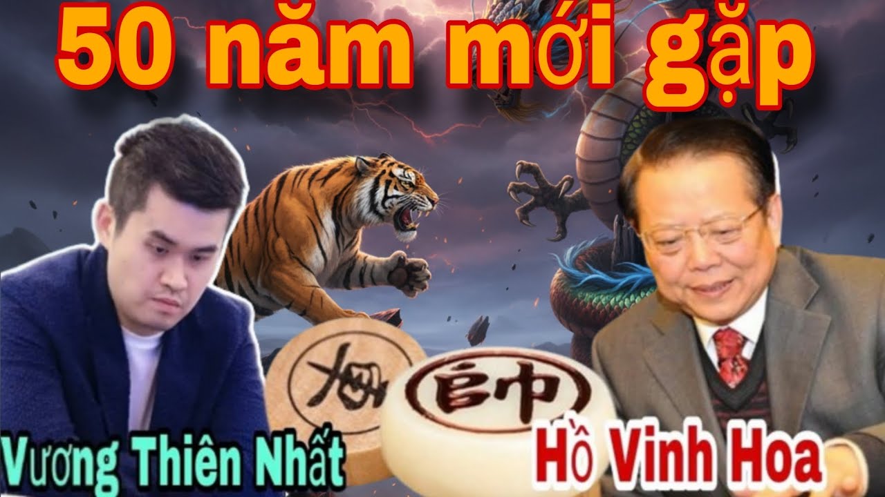 Trận cờ kinh điển 50 năm mới gặp giữa Vương Thiên Nhất vs Hồ Vinh Hoa