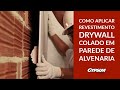 Como aplicar revestimento drywall colado em parede de alvenaria