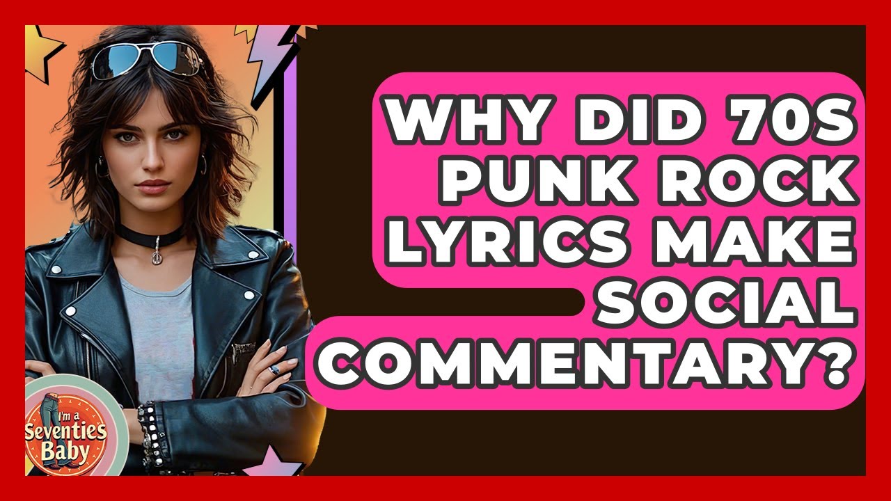 Why Did 70s Punk Rock Lyrics Make Social Commentary? - I'm a 70s Baby