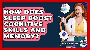 How Does Sleep Boost Cognitive Skills And Memory? - Brain Development Hub