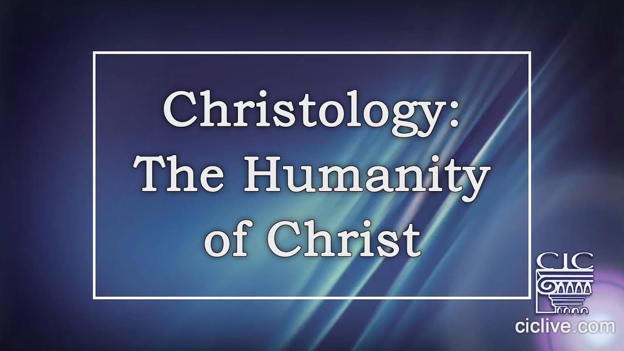 Christology: The Humanity Of Christ