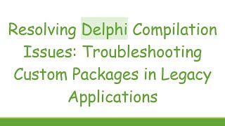 Resolving Delphi Compilation Issues: Troubleshooting Custom Packages in Legacy Applications
