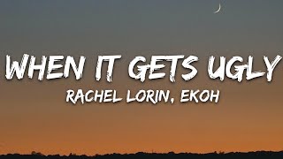 Rachel Lorin, Ekoh - When It Gets Ugly (Lyrics) [7clouds Release]