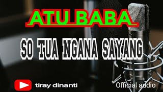 Atu baba#so tua Ngana sayang#tiray Dinanti