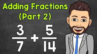 Adding Fractions with Unlike Denominators (Part 2) | Math with Mr. J