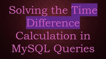 Solving the Time Difference Calculation in MySQL Queries