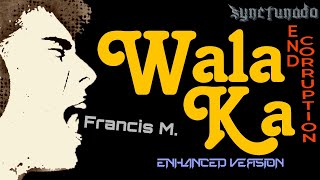 WALA KA [ FRANCIS M.] ENHANCED VERSION