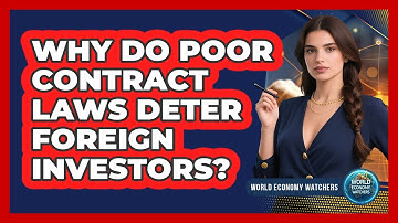 Why Do Poor Contract Laws Deter Foreign Investors? - World Economy Watchers