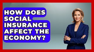 How Does Social Insurance Affect The Economy? - Socialism Explained