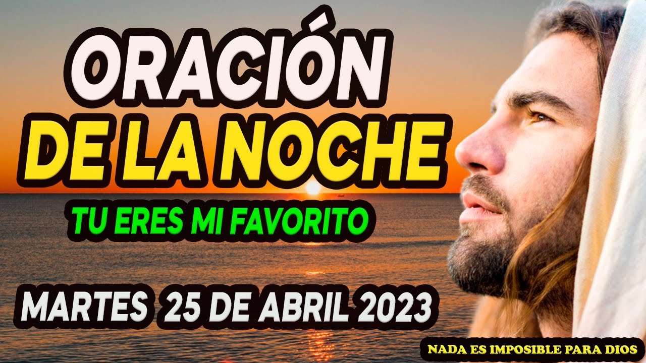 Oración de la noche de hoy martes 25 de abril / TU ERES MI FAVORITO ...
