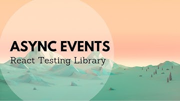 React Testing Library - Events and Async