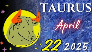 TAURUS ♉A SURPRISE ARRIVES 💖 – Horoscope for Today April 22 2025 | Tarot Reading