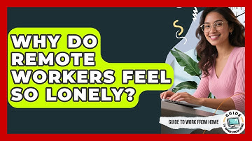 Why Do Remote Workers Feel So Lonely? - Guide To Work From Home