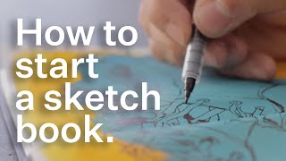 How to start keeping a sketchbook