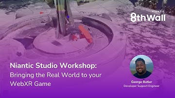 Niantic Studio Workshop: Bringing the Real World to your WebXR Game